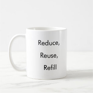 Reduzieren, wiederverwenden, Nachfüllen lustiger K Kaffeetasse