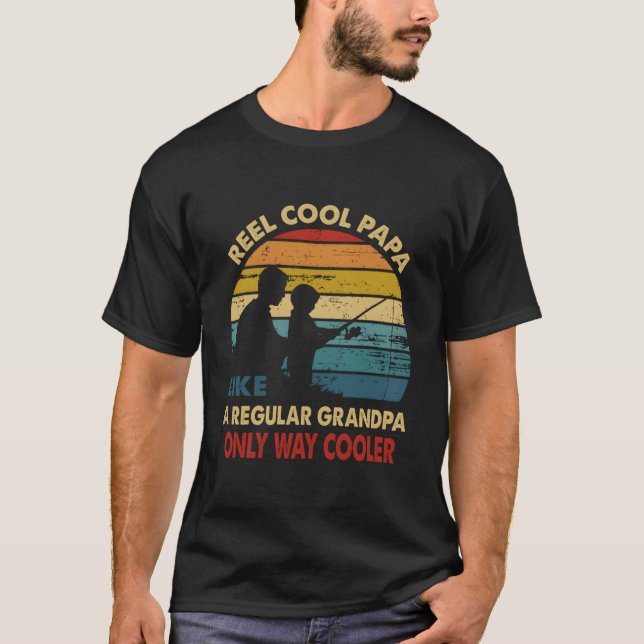 Reel Papa Like Regular Grandpa Only Way Er T-Shirt (Vorderseite)