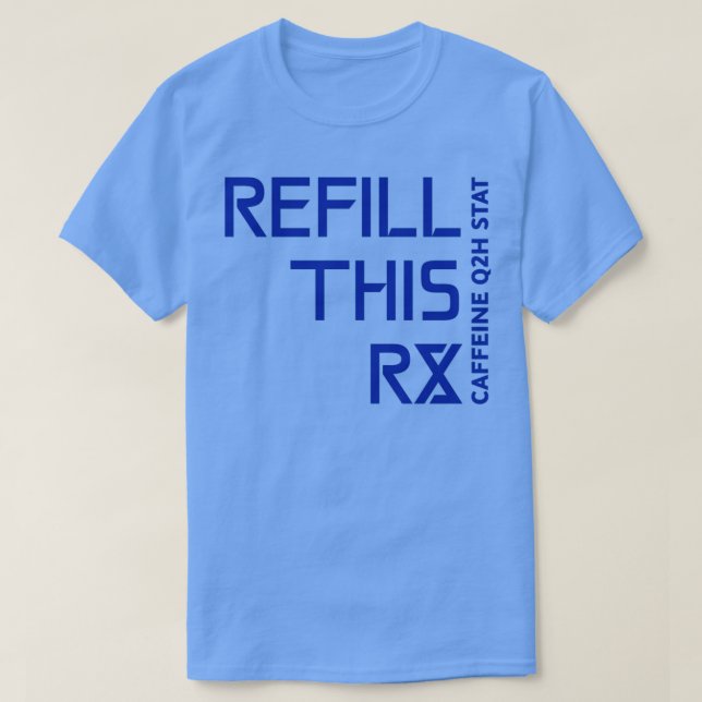 Refill This Prescription Caffeine q2h Stat 1 T-Shirt (Design vorne)