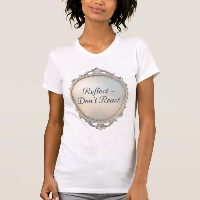 Reflect — Don’t React: The Art of Inner Clarity T-Shirt (Vorderseite)