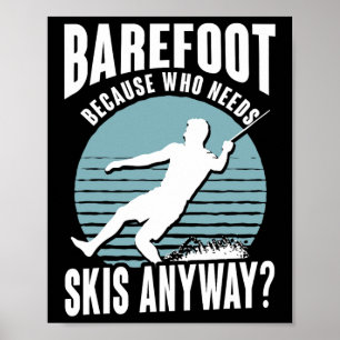 Refoot Wer braucht schon Skier Humorvoller Wassers Poster