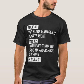 Regel 1 Bühne Manager ist immer der richtige Schau T-Shirt