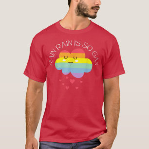 Regen ist so schwul, dass Regenbogen jeden Tag fri T-Shirt