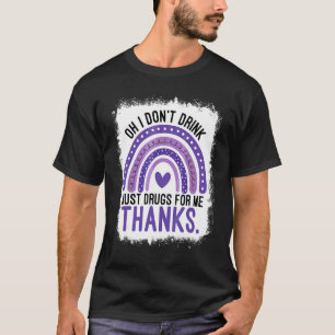 Regenbogen gebleicht Oh, ich trinke nicht nur Drog T-Shirt
