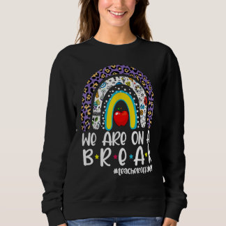 Regenbogen Wir Machen Eine Pause Lehrer Sommerferi Sweatshirt