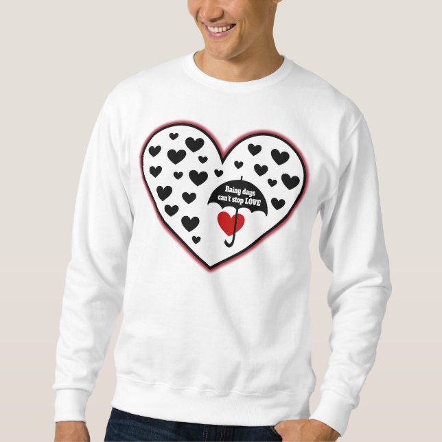 Regentage können Liebe nicht aufhalten Sweatshirt (Vorderseite)