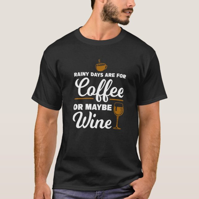 Regentage sind Kaffee oder vielleicht Weinkaffee T-Shirt (Vorderseite)