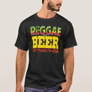 Reggae and Beer das ist, warum ich hier Jamaikaner T-Shirt