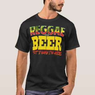 Reggae and Beer das ist, warum ich hier Jamaikaner T-Shirt