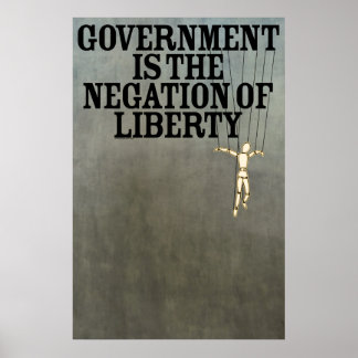 Regierung ist die Negation der Freiheitsdruckerei Poster