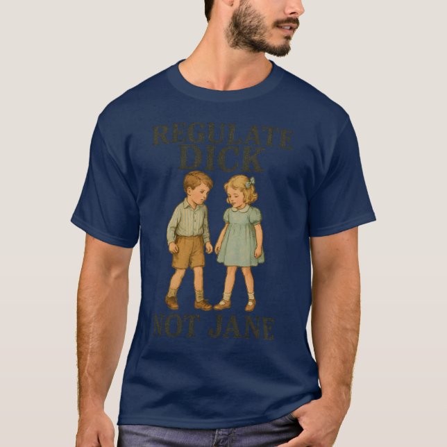 Regulate Dick Not Jane T-Shirt (Vorderseite)