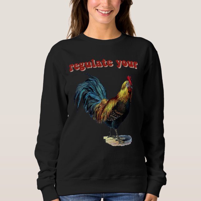 Regulate Your Rooster Sweatshirt (Vorderseite)