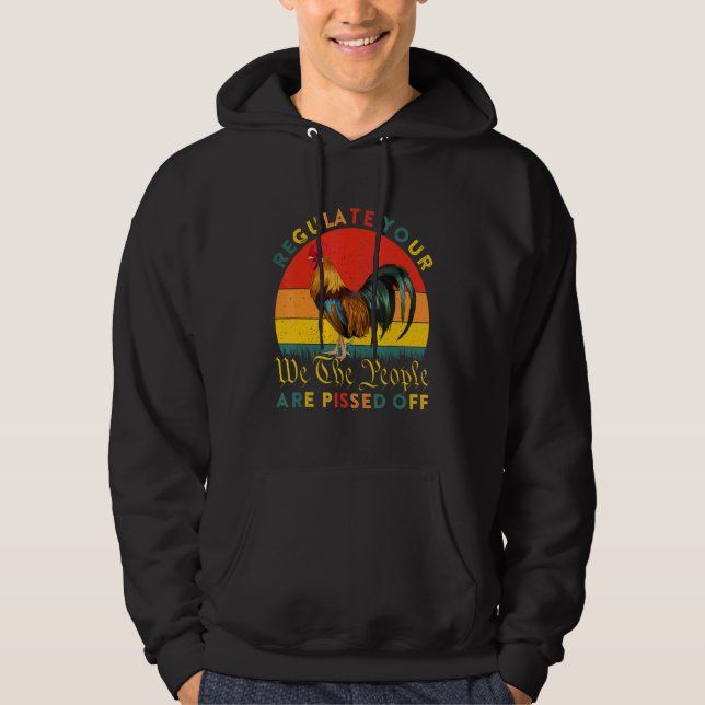 Regulate Your Rooster We The People Are Pissed Off Hoodie (Vorderseite)