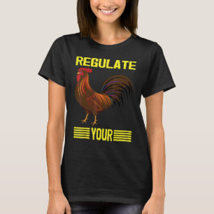 Reguliere Dein Huhn Reguliere Dein Hahn Küken T-Shirt