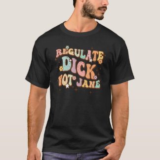 Regulieren Di ck Not Jane Retro Groovy Pro Choice  T-Shirt