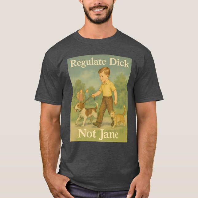 Regulieren Sie Dick. Nicht Jane. T-Shirt (Vorderseite)