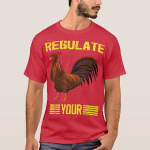 Regulieren Sie Ihr Huhn-Regulieren Sie Ihr Rooster T-Shirt