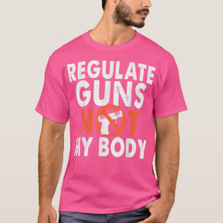 Regulieren von Gewehren nicht meinem Körper T-Shirt