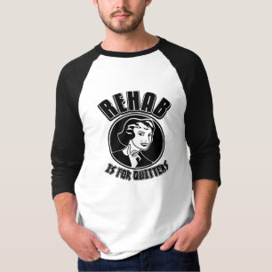 Reha ist für Aufgebende T-Shirt