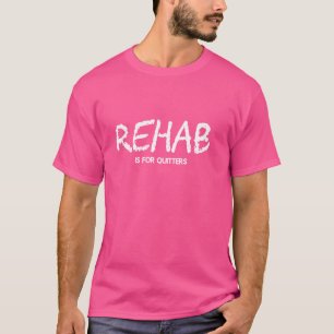 Reha ist für Aufhörer Reha-Therapie T-Shirt