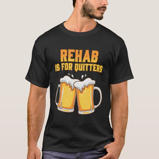 Rehab ist für Quitters Rehabilitation Weinbier T-Shirt (Vorderseite)