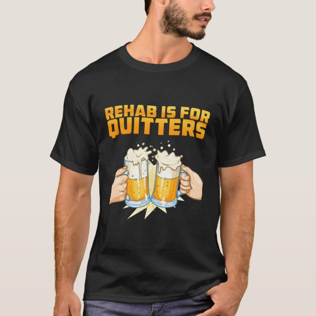 Rehab ist für Quitters Rehabilitation Weinbier T-Shirt (Vorderseite)