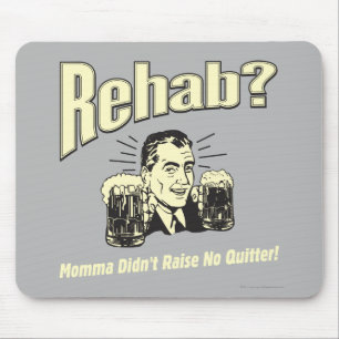 Rehab: Mama hat keine Quitter erhoben Mousepad