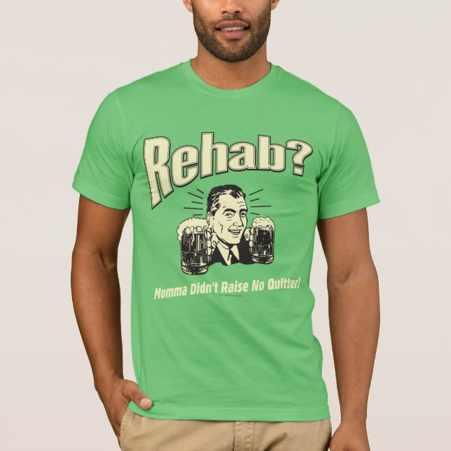 Rehab: Mama hat keine Quitter erhoben T-Shirt (Vorderseite)
