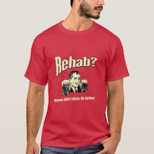 Rehab: Mama hat keine Quitter erhoben T-Shirt