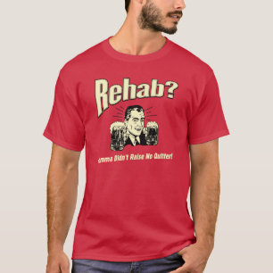 Rehab: Mama hat keine Quitter erhoben T-Shirt
