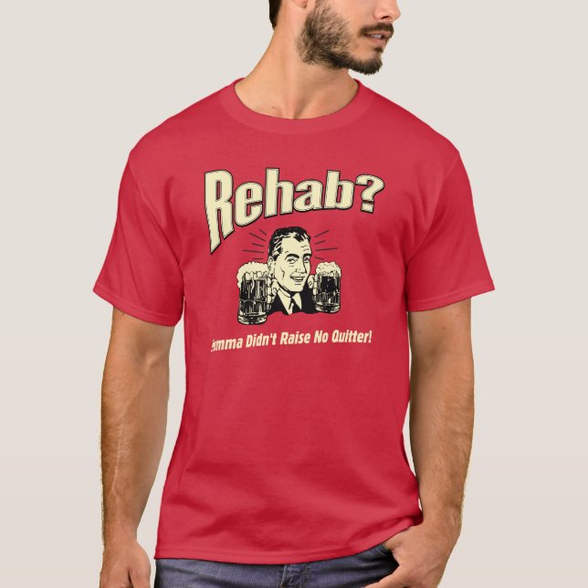 Rehab: Mama hat keine Quitter erhoben T-Shirt (Vorderseite)