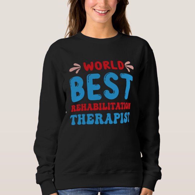 Rehabilitation Worker Physical Medicine Rehabilita Sweatshirt (Vorderseite)
