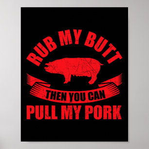Reibe meinen Hintern, dann kannst du mein Schweine Poster