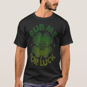 Reibe Mich Für Glück St. Patrick's Day Männer Frau T-Shirt