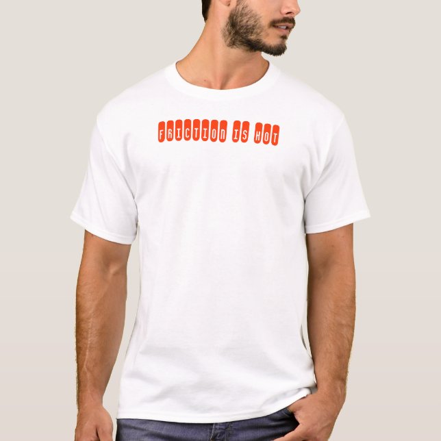 Reibung ist heiß T-Shirt (Vorderseite)