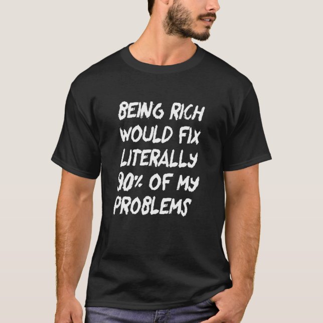 Reich zu sein würde buchstäblich 90 meiner Problem T-Shirt (Vorderseite)