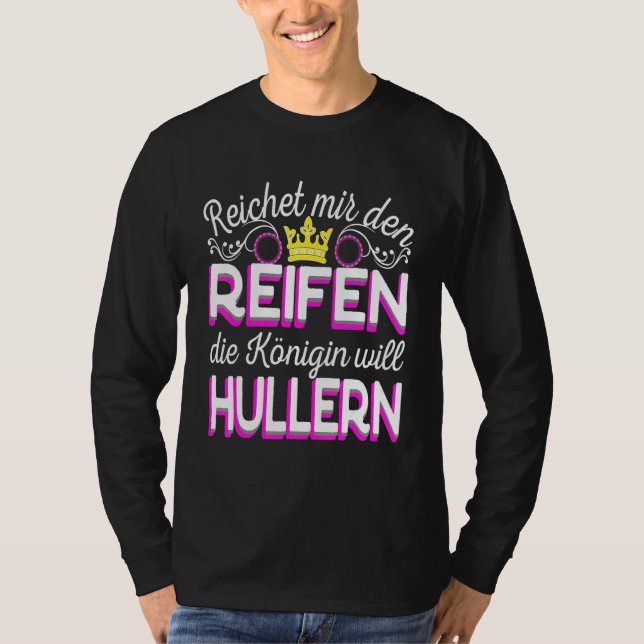 Reichet Mir Den Reifen Die Königin Will Hula Hoop T-Shirt (Vorderseite)
