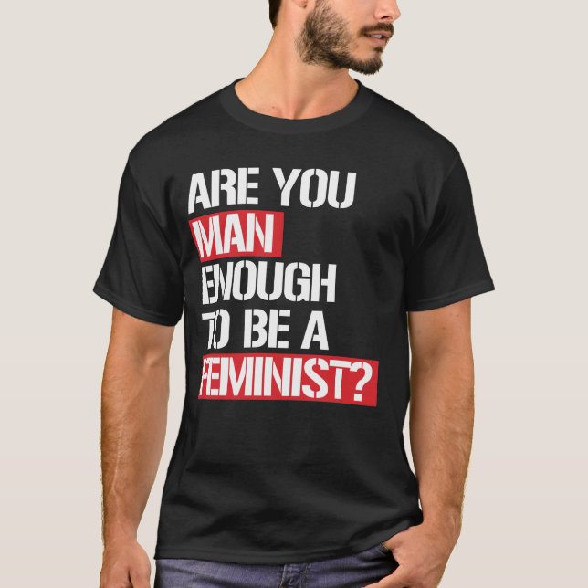 REICHT IHR AUS, EIN FEMINIST ZU SEIN? T-Shirt (Vorderseite)