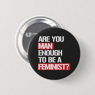 REICHT IHR AUS, FEMINISTIN ZU SEIN? BUTTON
