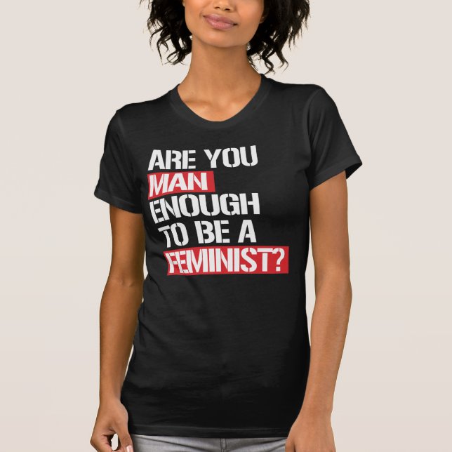 REICHT IHR AUS, FEMINISTIN ZU SEIN? T-Shirt (Vorderseite)