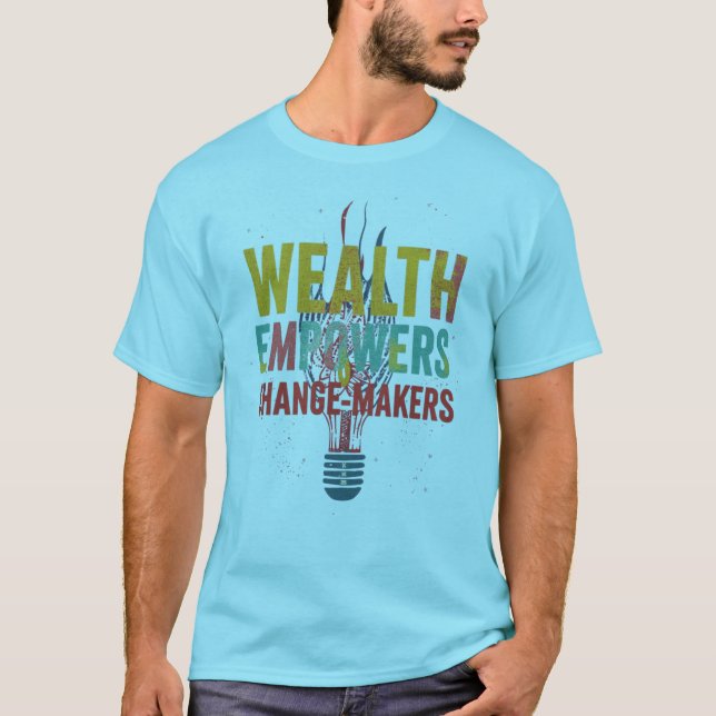 Reichtum befähigt Veränderer T-Shirt (Vorderseite)