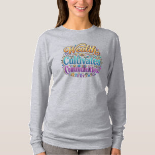 Reichtum kultiviert Gemeinschaften Inspirations-T- T-Shirt