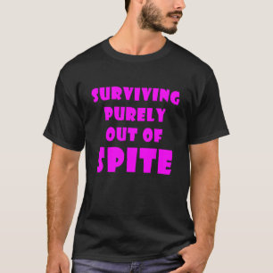 Rein aus Spite überleben_11 T-Shirt