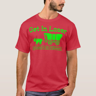 Rein da, Verlierer, wir werden an Dysenterie sterb T-Shirt