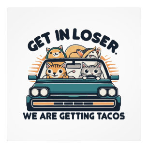 Rein mit dir, Verlierer, wir holen uns Tacos Fotodruck