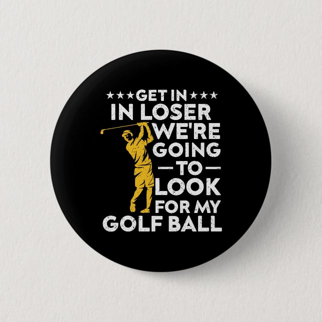 Rein mit dir, Verlierer, wir werden meinen Golfbal Button (Vorderseite)