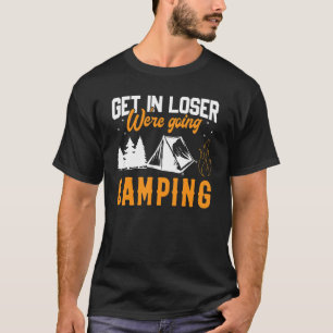 Rein mit euch, Verlierer, wir gehen campen T-Shirt