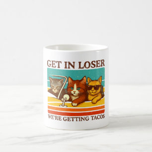 Rein mit ihr, Verlierer, wir holen uns Tacos Kaffeetasse