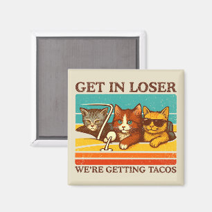 Rein mit ihr, Verlierer, wir holen uns Tacos Magnet
