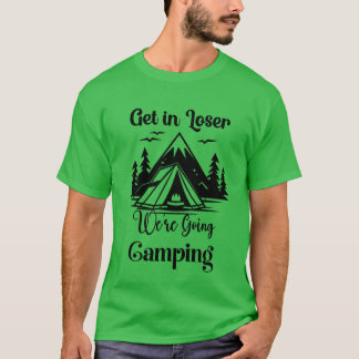 Rein mit Verlierer, wir gehen campen Freund T-Shirt